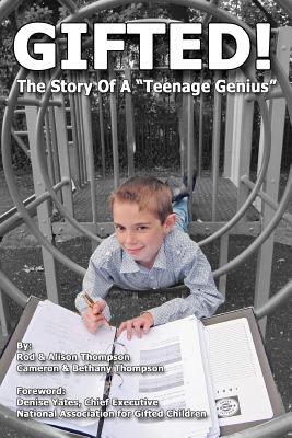 Gifted! the Story of a Teenage Genius by Thompson, Rod/ Thompson, Alison/ Thompson, Bethany [Paperback]